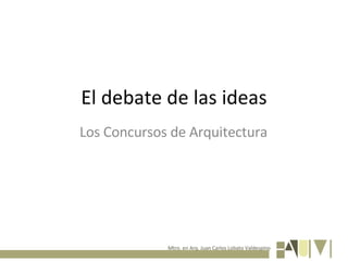 El debate de las ideas Los Concursos de Arquitectura 