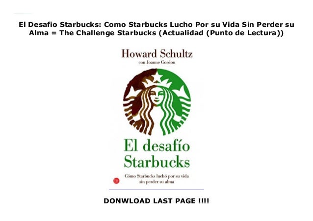 El Desafio Starbucks: Como Starbucks Lucho Por su Vida Sin Perder su