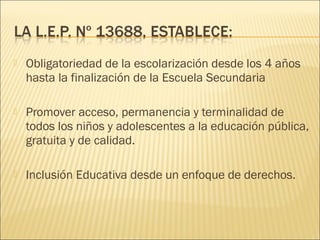  Obligatoriedad de la escolarización desde los 4 años
hasta la finalización de la Escuela Secundaria
 Promover acceso, p...
