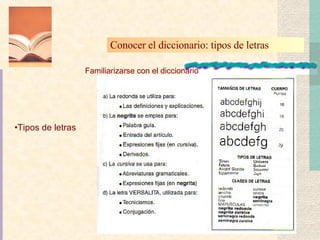 Familiarizarse con el diccionario Tipos de letras Conocer el diccionario: tipos de letras 