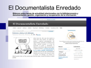 El Documentalista Enredado Bitácora sobre temas de actualidad relacionados con la biblioteconomía y documentación, gestión, organización y recuperación de la información   