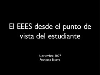 El EEES desde el punto de vista del estudiante ,[object Object],[object Object]