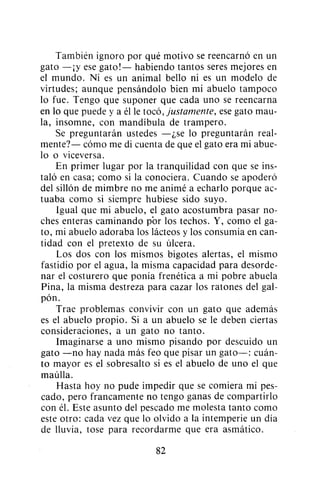 También ignoro por qué motivo se reencarnó en un
gato —¡y ese gato!— habiendo tantos seres mejores en
el mundo. Ni es un a...