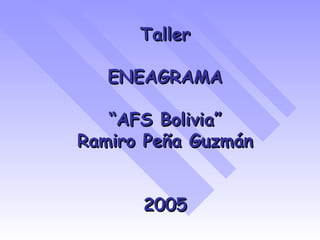 Taller ENEAGRAMA “AFS Bolivia” Ramiro Peña Guzmán 2005 
