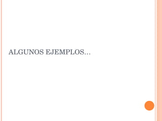 ALGUNOS EJEMPLOS… 