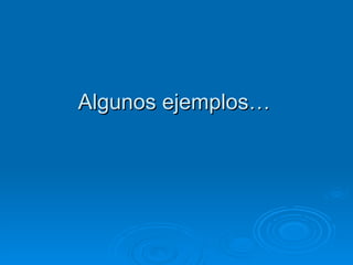 Algunos ejemplos… 