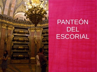 PANTEÓN
DEL
ESCORIAL
 