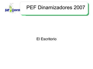 PEF Dinamizadores 2007 El Escritorio 