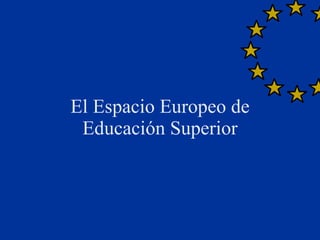 El Espacio Europeo de Educación Superior 