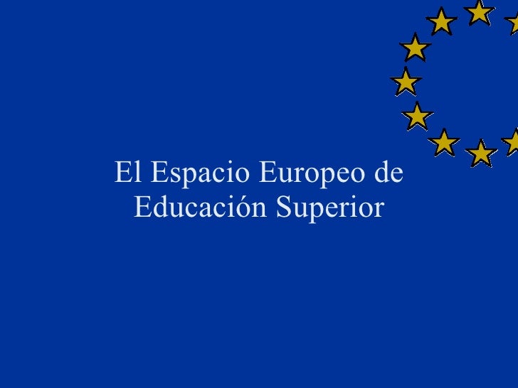 El Espacio Europeo De Educación Superior El Espacio Europeo De Educación Superior