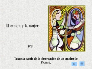 El espejo y la mujer. Textos a partir de la observación de un cuadro de Picasso. 6ºB 