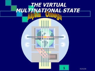 THE VIRTUAL MULTINATIONAL STATE   Alpha  Omega 