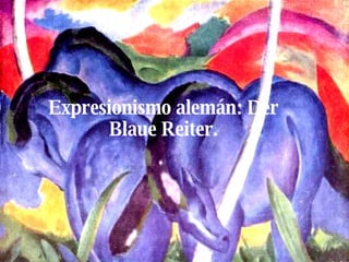 Expresionismo alemán: Der Blaue Reiter. 