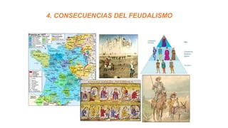 4. CONSECUENCIAS DEL FEUDALISMO
 