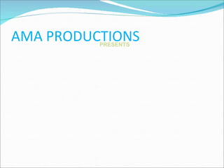 AMA PRODUCTIONS PRESENTS 