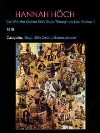 Cut With the Kitchen Knife Dada Through the Last Weimar Beer Belly Cultural Epoch of Germany   1919  Categories:  Dada ,  20th Century Expressionism 