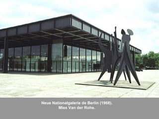 Neue Nationalgalerie de Berlín (1968).
Mies Van der Rohe.
 