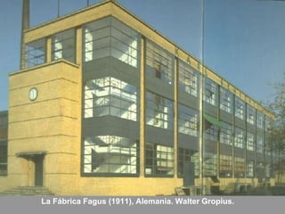 La Fábrica Fagus (1911), Alemania. Walter Gropius.
 