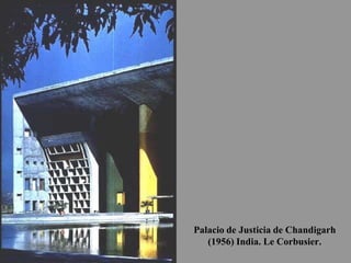 Palacio de Justicia de Chandigarh
(1956) India. Le Corbusier.
 