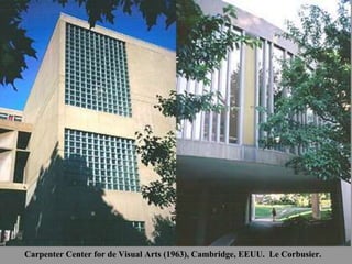 Carpenter Center for de Visual Arts (1963), Cambridge, EEUU. Le Corbusier.
 