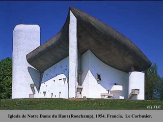 Iglesia de Notre Dame du Haut (Ronchamp), 1954. Francia. Le Corbusier.
 