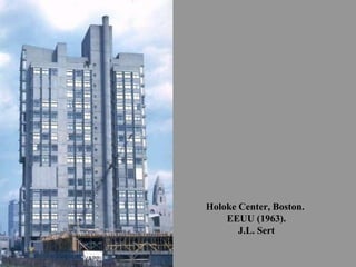 Holoke Center, Boston.
EEUU (1963).
J.L. Sert
 