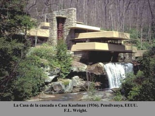 La Casa de la cascada o Casa Kaufman (1936). Pensilvanya, EEUU.
F.L. Wright.
 