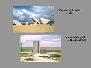 Panteón de Brasilia
(1959)
Congreso Nacional
de Brasilia (1960)
 