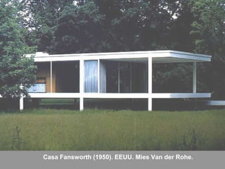 Casa Fansworth (1950). EEUU. Mies Van der Rohe.
 