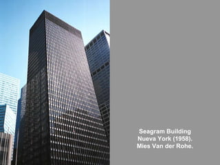 Seagram Building
Nueva York (1958).
Mies Van der Rohe.
 