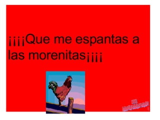 ¡¡¡¡Que me espantas a las morenitas¡¡¡¡ www. laboutiquedelpowerpoint. com 