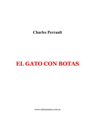 Charles Perrault
EL GATO CON BOTAS
www.infotematica.com.ar
 