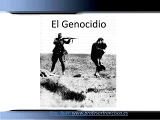 El Genocidio




Fco. Ayén www.profesorfrancisco.es
 