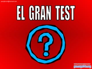 EL  GRAN  TEST [email_address] 
