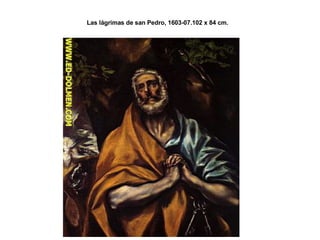 Las lágrimas de san Pedro, 1603-07.102 x 84 cm.