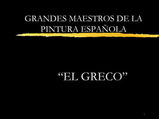 “ EL GRECO” GRANDES MAESTROS DE LA PINTURA ESPAÑOLA 