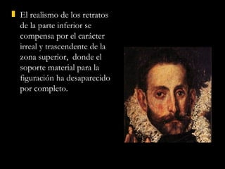 El realismo de los retratos de la parte inferior se compensa por el carácter irreal y trascendente de la zona superior,  donde el soporte material para la figuración ha desaparecido por completo.  