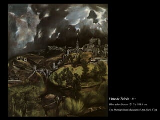 Vista de Toledo   1597  Oleo sobre lienzo 121.3 x 108.6 cm  The Metropolitan Museum of Art, New York  