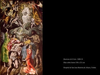 Bautismo de Cristo   1608-14  Oleo sobre lienzo 330 x 211 cm Hospital de San Juan Bautista de Afuera, Toledo   