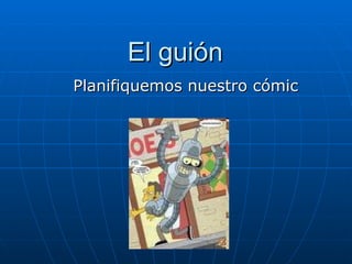 El guión Planifiquemos nuestro cómic 