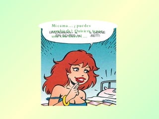 Mi cama… ¿puedes cambiarla? Quisiera tener una con dossel … 