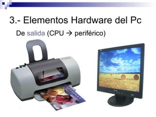 3.- Elementos Hardware del Pc De  salida  (CPU    periférico) 