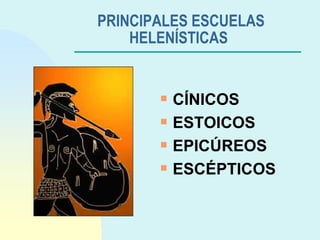 PRINCIPALES ESCUELAS HELENÍSTICAS   CÍNICOS ESTOICOS EPICÚREOS ESCÉPTICOS 