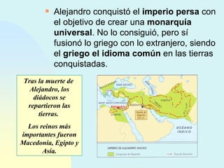 <ul><li>Alejandro conquistó el  imperio persa  con el objetivo de crear una  monarquía universal . No lo consiguió, pero s...