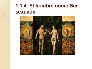 1.1.4. El hombre como Ser
sexuado
 