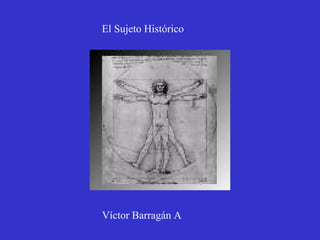 El Sujeto Histórico Víctor Barragán A 