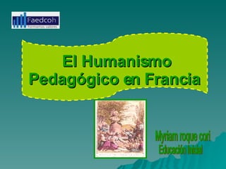 El Humanismo Pedagógico en Francia   Myriam roque cori Educación Inicial 