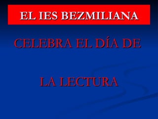 EL IES BEZMILIANA ,[object Object],[object Object]