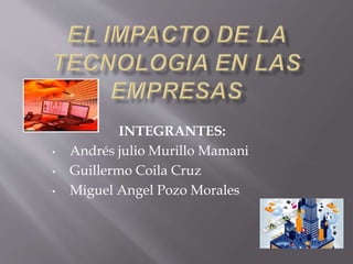 INTEGRANTES:
• Andrés julio Murillo Mamani
• Guillermo Coila Cruz
• Miguel Angel Pozo Morales
 