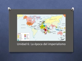 Unidad 6: La época del imperialismo
 